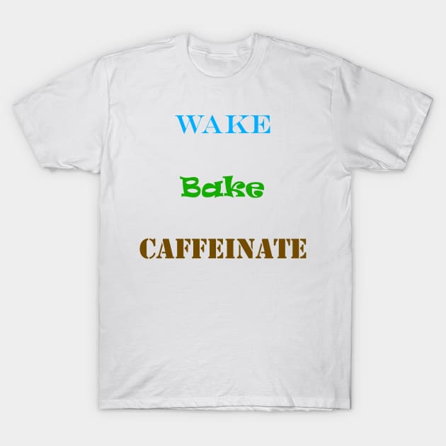 Wake Bake Caffeinate T-Shirt by atadrawing